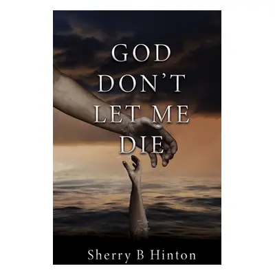 "God Don't Let Me Die" - "" ("Hinton Sherry B.")(Paperback)