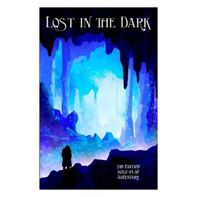 "Lost in the Dark: A Solo 5th Edition Adventure that requires no DM!" - "" ("Johnson Mia")(Paper