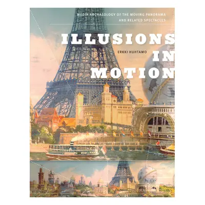 "Illusions in Motion: Media Archaeology of the Moving Panorama and Related Spectacles" - "" ("Hu