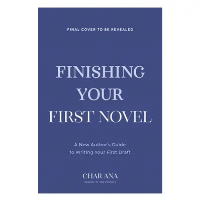 "Finish Your First Novel: A No-Bull Guide to Actually Completing Your First Draft" - "" ("Anna C