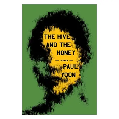 "The Hive and the Honey: Stories" - "" ("Yoon Paul")(Pevná vazba)