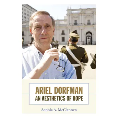 "Ariel Dorfman: An Aesthetics of Hope" - "" ("McClennen Sophia")(Paperback)