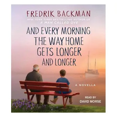 "And Every Morning the Way Home Gets Longer and Longer: A Novella" - "" ("Backman Fredrik")(Comp