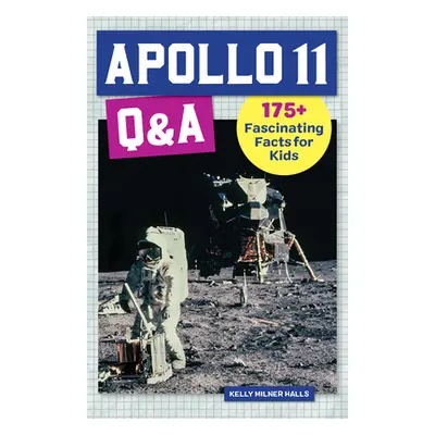 "Apollo 11 Q&A: 175+ Fascinating Facts for Kids" - "" ("Halls Kelly Milner")(Paperback)