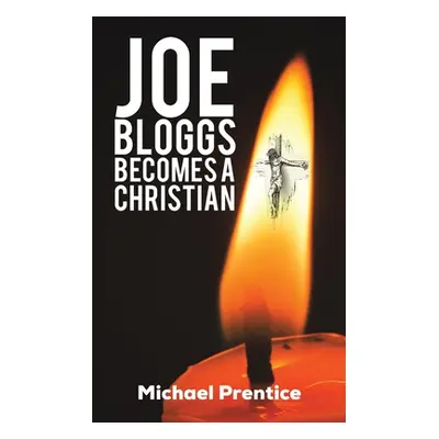 "Joe Bloggs Becomes A Christian" - "" ("Prentice Michael")(Paperback)