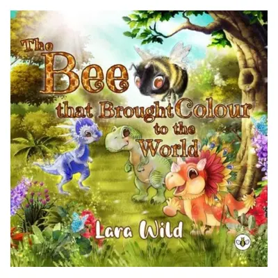 "Bee that Brought Colour to the World" - "" ("Wild Lara")(Paperback / softback)