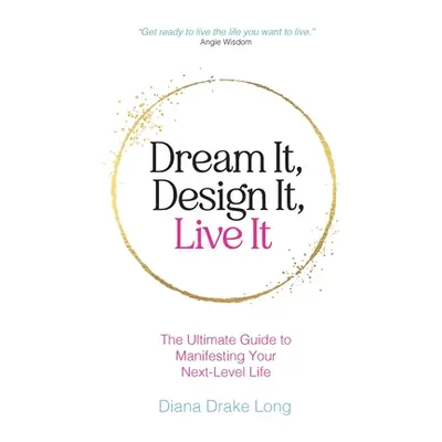 "Dream It, Design It, Live It: The Ultimate Guide to Manifesting Your Next-Level Life" - "" ("Lo