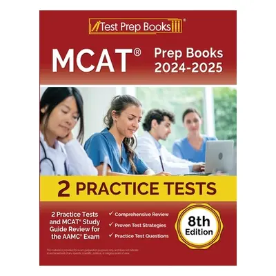 "MCAT Prep Books 2024-2025: 2 Practice Tests and MCAT Study Guide Review for the AAMC Exam [8th 