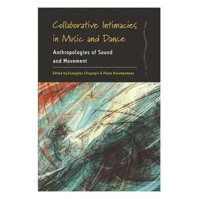 "Collaborative Intimacies in Music and Dance: Anthropologies of Sound and Movement" - "" ("Chrys