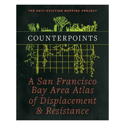 "Counterpoints: A San Francisco Bay Area Atlas of Displacement & Resistance" - "" ("Project Anti