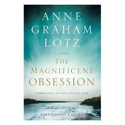 "The Magnificent Obsession: Embracing the God-Filled Life" - "" ("Lotz Anne Graham")(Paperback)