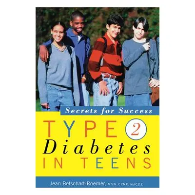 "Type 2 Diabetes in Teens: Secrets for Success" - "" ("Betschart-Roemer Jean")(Paperback)