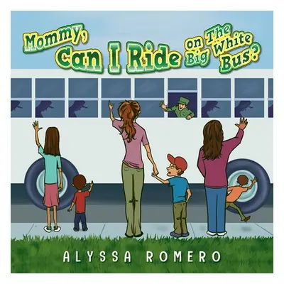 "Mommy, Can I Ride on The Big White Bus?" - "" ("Romero Alyssa")(Paperback)