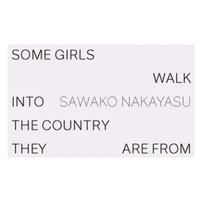 "Some Girls Walk Into the Country They Are from" - "" ("Nakayasu Sawako")(Pevná vazba)