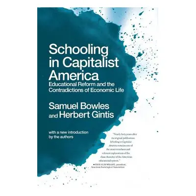 "Schooling in Capitalist America: Educational Reform and the Contradictions of Economic Life" - 