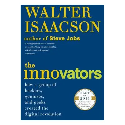 "The Innovators: How a Group of Hackers, Geniuses, and Geeks Created the Digital Revolution" - "