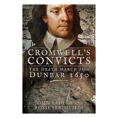 "Cromwell's Convicts: The Death March from Dunbar 1650" - "" ("Sadler John")(Pevná vazba)