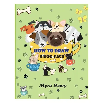 "How to draw a dog face: 40 unique dog faces for girls and boys / Step-by-Step Easy Drawing Tech