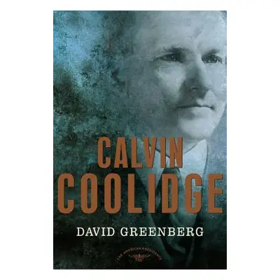 "Calvin Coolidge: The American Presidents Series: The 30th President, 1923-1929" - "" ("Greenber