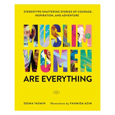 "Muslim Women Are Everything: Stereotype-Shattering Stories of Courage, Inspiration, and Adventu