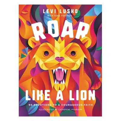 "Roar Like a Lion: 90 Devotions to a Courageous Faith" - "" ("Lusko Levi")(Pevná vazba)