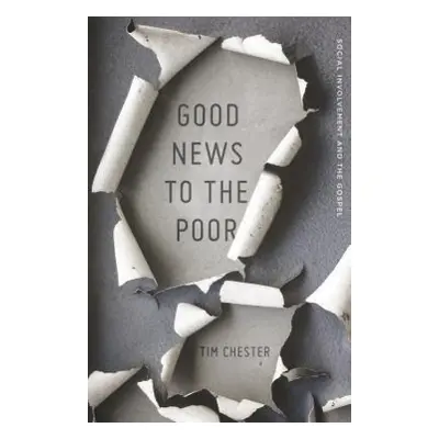 "Good News to the Poor: Social Involvement and the Gospel" - "" ("Chester Tim")(Paperback)