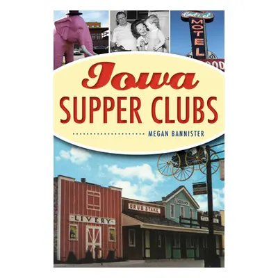 "Iowa Supper Clubs" - "" ("Bannister Megan")(Paperback)