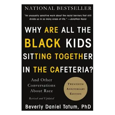 "Why Are All the Black Kids Sitting Together in the Cafeteria?: And Other Conversations about Ra