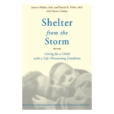 "Shelter from the Storm: Caring for a Child with a Life-Threatening Condition" - "" ("Hilden Joa