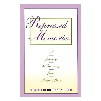 "Repressed Memories: A Journey to Recovery from Sexual Abuse" - "" ("Fredrickson Renee")(Paperba