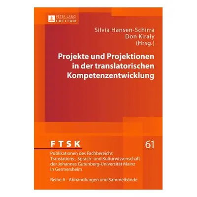 "Projekte Und Projektionen in Der Translatorischen Kompetenzentwicklung" - "" ("Prtl Klaus")(Pev