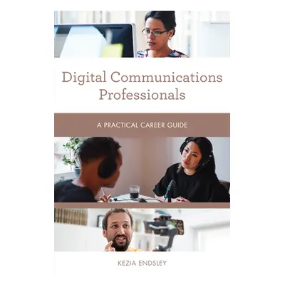 "Digital Communications Professionals: A Practical Career Guide" - "" ("Endsley Kezia")(Paperbac