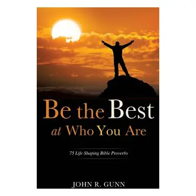 "Be the Best at Who You Are" - "" ("Gunn John R.")(Paperback)