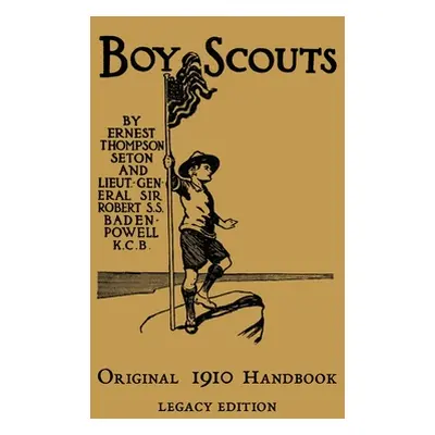 "The Boy Scouts Original 1910 Handbook: The Early-Version Temporary Manual For Use During The Fi