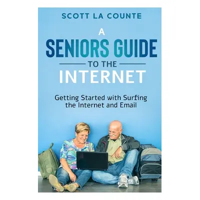 "A Senior's Guide to Surfing the Internet: Getting Started With Surfing the Internet and Email" 