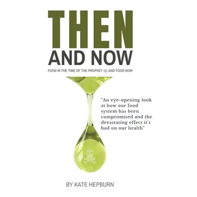 "Then and Now. Food in the Time of the Prophet and Food Now" - "" ("Hepburn Kate")(Paperback)