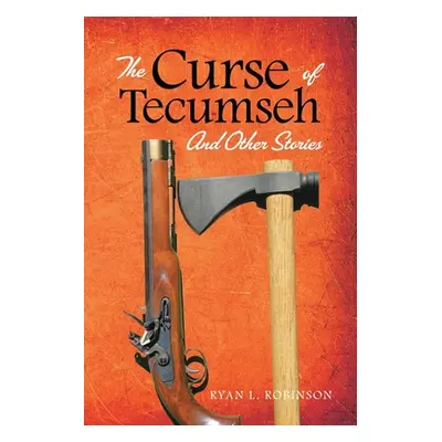 "The Curse of Tecumseh: And Other Stories" - "" ("Robinson Ryan")(Paperback)