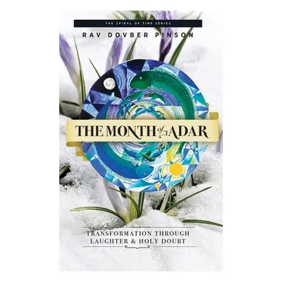 "The Month of Adar: Transformation through Laughter and Holy Doubt" - "" ("Pinson Dovber")(Pevná