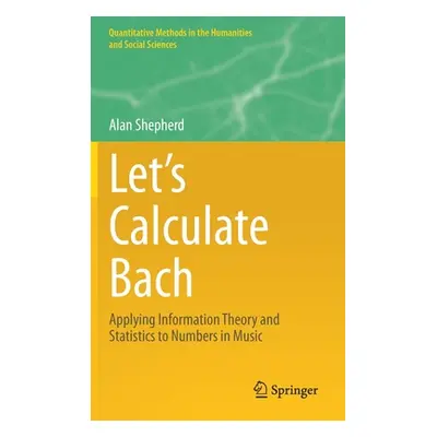 "Let's Calculate Bach: Applying Information Theory and Statistics to Numbers in Music" - "" ("Sh