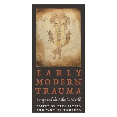 "Early Modern Trauma: Europe and the Atlantic World" - "" ("Peters Erin")(Pevná vazba)