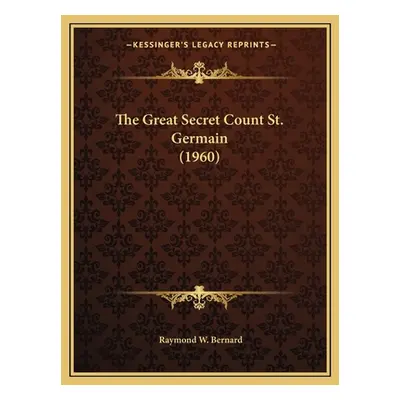 "The Great Secret Count St. Germain (1960)" - "" ("Bernard Raymond W.")(Paperback)