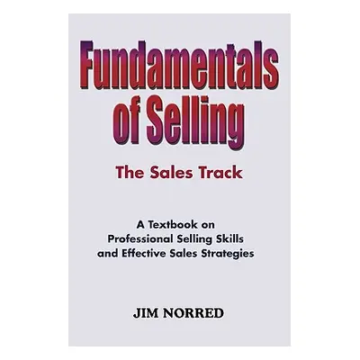 "Fundamentals of Selling: The Sales Track" - "" ("Norred Jim")(Paperback)