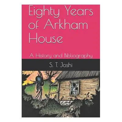 "Eighty Years of Arkham House: A History and Bibliography" - "" ("Joshi S. T.")(Paperback)