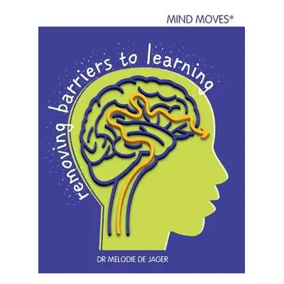 "Mind moves: Removing barriers to learning" - "" ("de Jager Melodie")(Paperback)