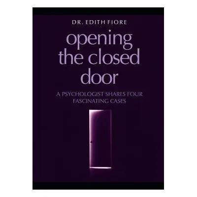 "Opening the Closed Door: A Psychologist Shares Four Fascinating Cases" - "" ("Fiore Edith")(Pap