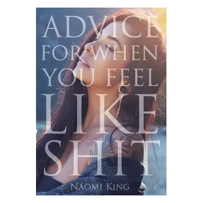 "Advice For When You Feel Like Shit" - "" ("King Naomi Saskia")(Pevná vazba)