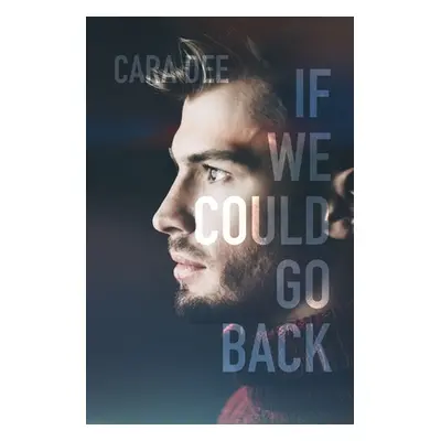 "If We Could Go Back" - "" ("Dee Cara")(Paperback)