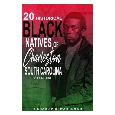 "20 Historical Black Natives of Charleston, South Carolina: Volume One" - "" ("Warren Richard")(