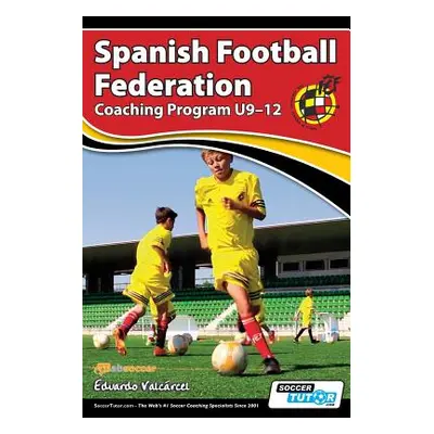 "Spanish Football Federation Coaching Program U9-12" - "" ("Valcrcel Eduardo")(Paperback)