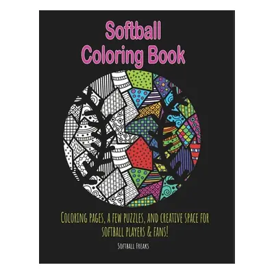 "Softball Coloring Book: Coloring pages, a few puzzles, and creative space for players and fans!